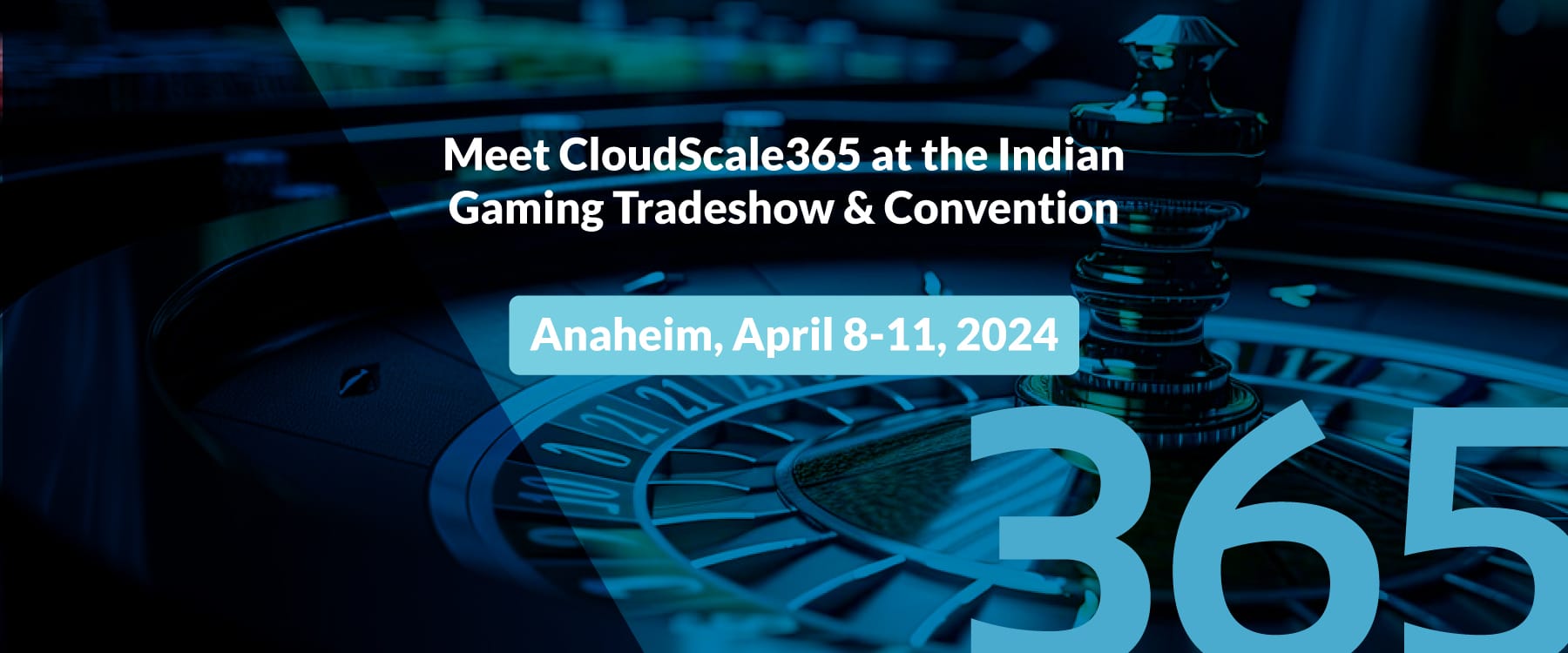 Meet CloudScale365 at the Indian Gaming Tradeshow & Convention in Anaheim, April 8-11, 2024